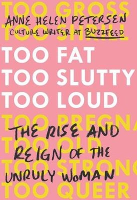 Too Fat, Too Slutty, Too Loud -  Anne Helen Petersen