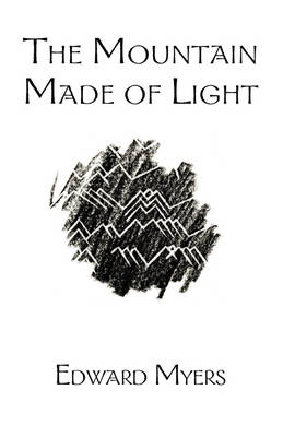 The Mountain Made of Light - Edward Myers