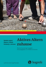 Aktives Altern zuhause - Natalie Leland, Sharon J. Elliott, Kimberly J. Johnson