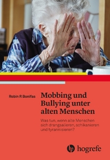 Mobbing und Bullying unter alten Menschen - Robin P. Bonifas