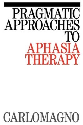 Pragmatic Approaches to Aphasia Therapy - Sergio Carlomagno