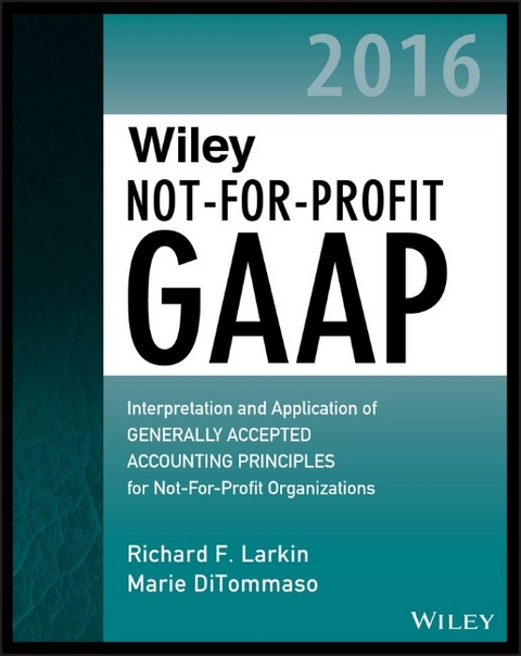 Wiley Not–for–Profit GAAP 2016 - Richard F. Larkin, Marie Ditommaso