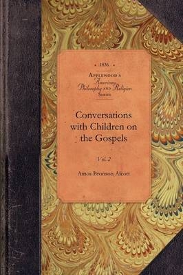 Conversations with Children on the Gospels -  Amos Bronson Alcott