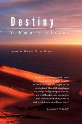 Destiny in Empty Places - Apostle Wanda N Williams, Wanda N Williams