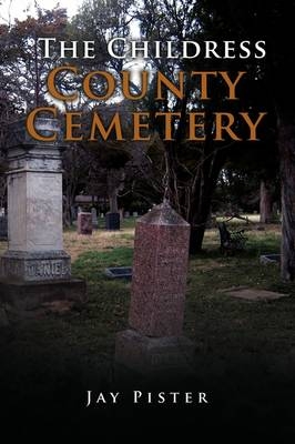 The Childress County Cemetery - Jay Pister