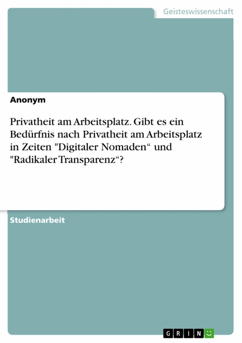 Privatheit am Arbeitsplatz. Gibt es ein Bedürfnis nach Privatheit am Arbeitsplatz in Zeiten "Digitaler Nomaden“ und "Radikaler Transparenz“?