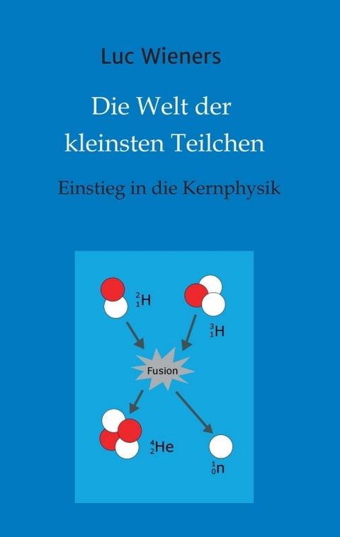 Die Welt der kleinsten Teilchen - Luc Wieners