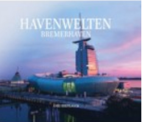 Havenwelten Bremerhaven - Anke Breitlauch, Frank Haller, Alfred Lüneburg