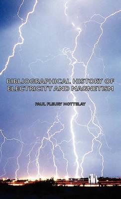 Bibliographical History Of Electricity And Magnetism - Paul Fleury Mottelay