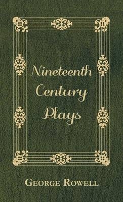 Nineteenth Century Plays - George Rowell