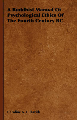 A Buddhist Manual Of Psychological Ethics Of The Fourth Century BC - Caroline A. F. Davids