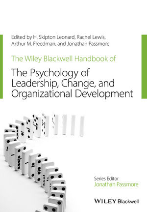 The Wiley-Blackwell Handbook of the Psychology of Leadership, Change, and Organizational Development - 