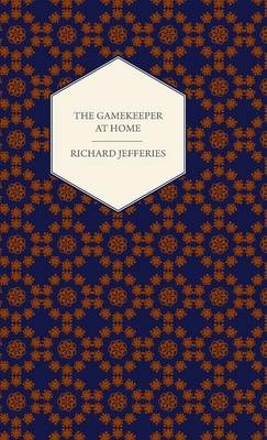 The Gamekeeper At Home - Sketches of Natural History and Rural Life - Richard Jefferies