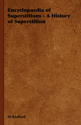 Encyclopaedia of Superstitions - A History of Superstition - M Radford