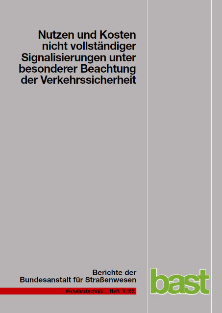 Nutzen und Kosten nicht vollständiger Signalisierungen unter besonderer Beachtung der Verkehrssicherheit - Uwe Frost, Wolfgang Schulze