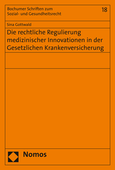 Die rechtliche Regulierung medizinischer Innovationen in der Gesetzlichen Krankenversicherung - Sina Gottwald