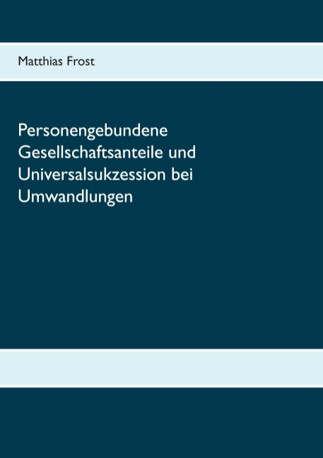 Personengebundene Gesellschaftsanteile und Universalsukzession bei Umwandlungen - Matthias Frost