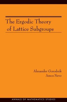 The Ergodic Theory of Lattice Subgroups (AM-172) - Alexander Gorodnik, Amos Nevo