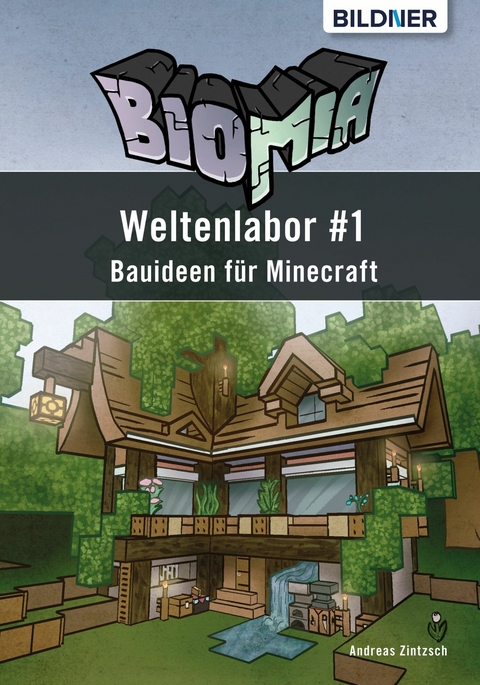 BIOMIA - Weltenlabor #1 Bauanleitungen für Minecraft - Andreas Zintzsch