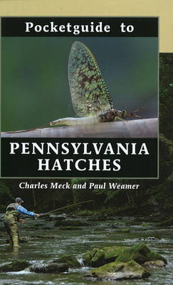 Pocketguide to Pennsylvania Hatches - Charles Meck, Paul Weamer