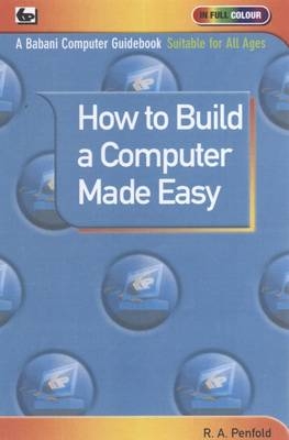 How to Build a Computer Made Easy - R. A. Penfold