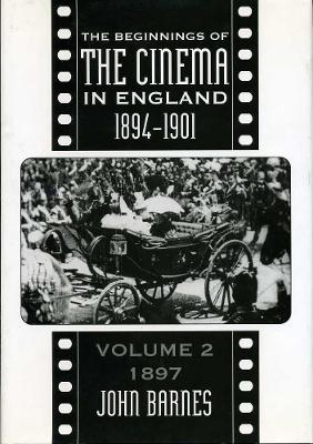 The Beginnings Of The Cinema In England,1894-1901: Volume 2 - John Barnes