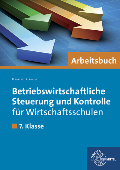 Betriebswirtschaftliche Steuerung und Kontrolle für Wirtschaftsschulen - Brigitte Krause, Roland Krause