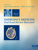 Emergency Medicine Oral Board Review Illustrated - Yasuharu Okuda, Bret P. Nelson