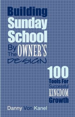 Building Sunday School by the Owner's Design - Danny Von Kanel