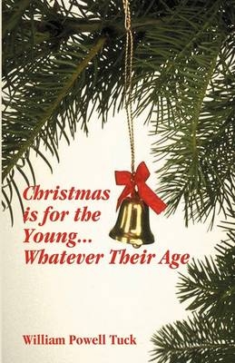 Christmas Is for the Young ... Whatever Their Age - William Powell Tuck