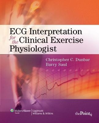 ECG Interpretation for the Clinical Exercise Physiologist - Christopher Dunbar, Barry Saul