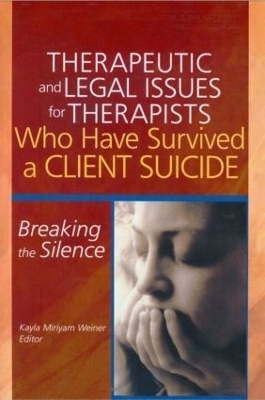 Therapeutic and Legal Issues for Therapists Who Have Survived a Client Suicide - Kayla Weiner