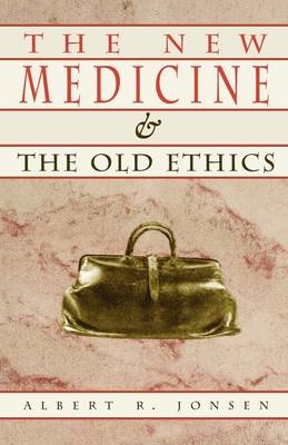 The New Medicine and the Old Ethics - Albert Jonsen