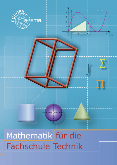 Mathematik für die Fachschule Technik - Josef Dillinger, Frank-Michael Gumpert, Gerhard Mack, Bernd Schiemann, Bernhard Grimm, Thomas Müller