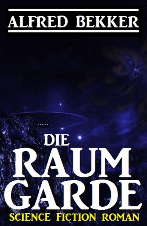 Die Raumgarde -  Alfred Bekker