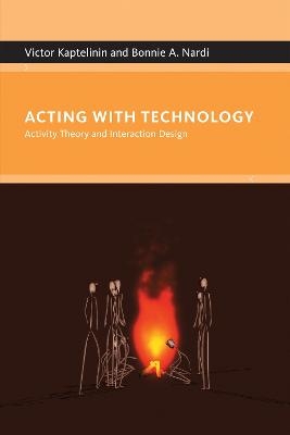 Acting with Technology - Victor Kaptelinin, Bonnie A. Nardi