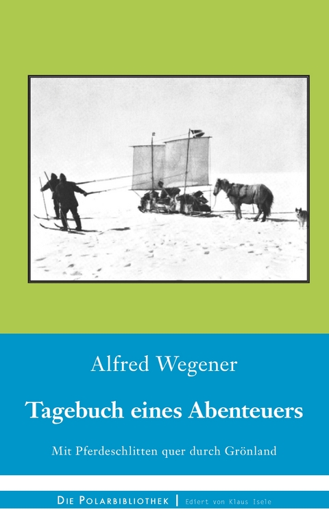 Tagebuch eines Abenteuers - Alfred Wegener