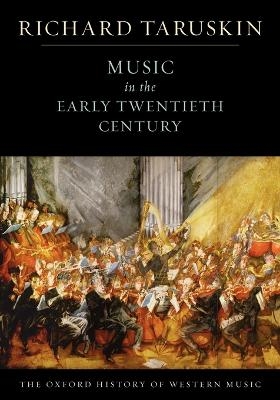 The Oxford History of Western Music: Music in the Early Twentieth Century - Richard Taruskin