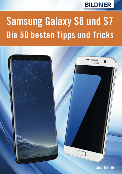 Die 50 besten Tipps und Tricks für das Samsung Galaxy S8 und S7 - Anja Schmid