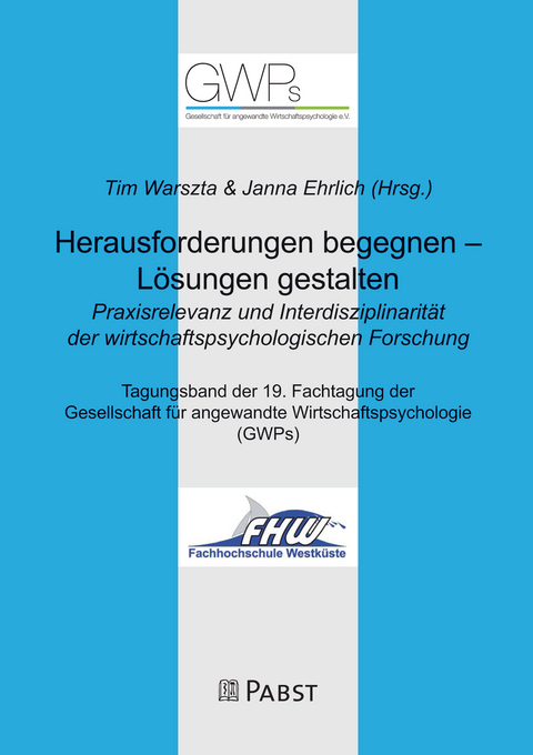 Herausforderungen begegnen – Lösungen gestalten. Praxisrelevanz und Interdisziplinarität der wirtschaftspsychologischen Forschung - 