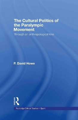 The Cultural Politics of the Paralympic Movement - P. David Howe