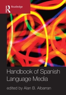 The Handbook of Spanish Language Media - Alan Albarran