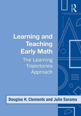 Learning and Teaching Early Math - Douglas H. Clements, Julie Sarama