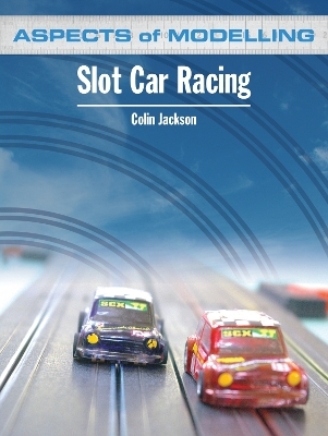 Aspects of Modelling: Slot Car Racing - Colin Jackson