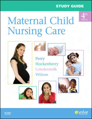 Study Guide for Maternal Child Nursing Care - Shannon E. Perry, Marilyn J. Hockenberry, Deitra Leonard Lowdermilk, David Wilson