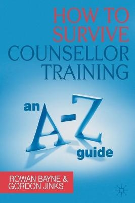 How to Survive Counsellor Training - Rowan Bayne, Gordon Jinks