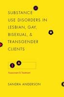 Substance Use Disorders in Lesbian, Gay, Bisexual, and Transgender Clients - Sandra C. Anderson