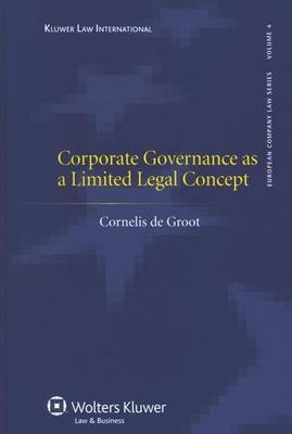 Corporate Governance as a Limited Legal Concept - Cornelis De Groot