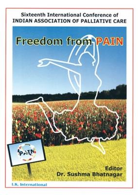 Freedom from Pain (Sixteenth International Conference of Indian Association of Palliative Care) - Sushma Bhatnagar