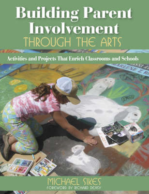 Building Parent Involvement Through the Arts - Michael E. Sikes